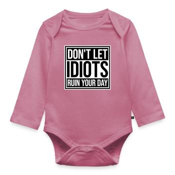Don't Let Idiots Ruin Your Day Funny Sarcastic - Organic Longsleeve Baby Bodysuit - mauve - Front