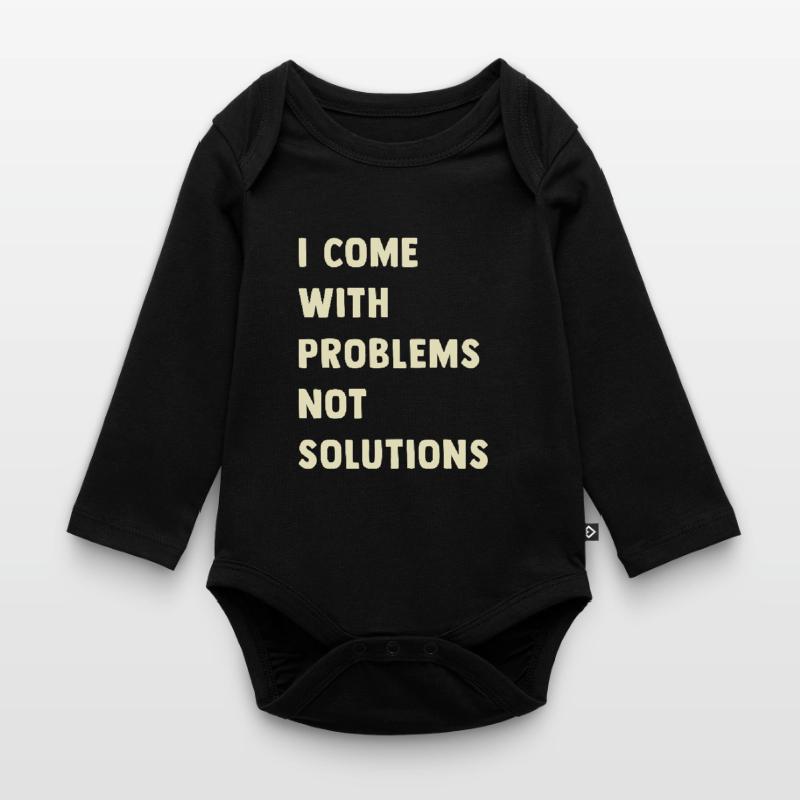 I come with problems, not solutions Organic Longsleeve Baby Bodysuit