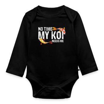 No Time My Koi Needs Me Funny Fish Hobby Fan - Organic Longsleeve Baby Bodysuit - black - Front