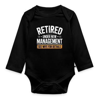 Retired Under New Management See Wife for Details - Organic Longsleeve Baby Bodysuit - black - Front