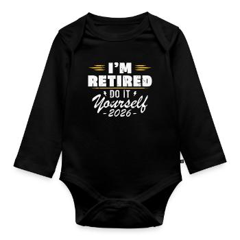I am retired do it yourself 2026 - Organic Longsleeve Baby Bodysuit - black - Front