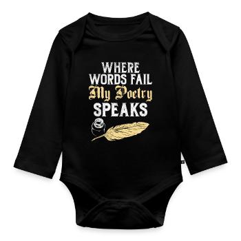 Where Words Fail My Poetry Speaks Design - Organic Longsleeve Baby Bodysuit - black - Front