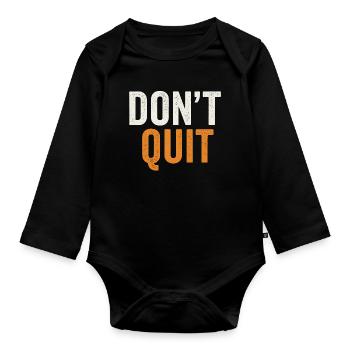 Dont Quit Bold Distressed Typography - Organic Longsleeve Baby Bodysuit - black - Front