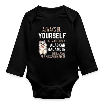 Always Be Yourself Unless Alaskan Malamute  - Organic Longsleeve Baby Bodysuit - black - Front