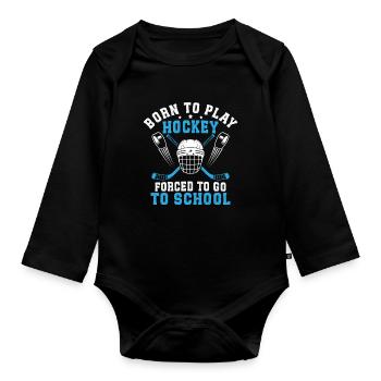 Born To Play Hockey Forced To Go To School  - Organic Longsleeve Baby Bodysuit - black - Front