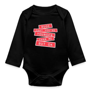 Rude that you're younger than me but ok Birthday - Organic Longsleeve Baby Bodysuit - black - Front