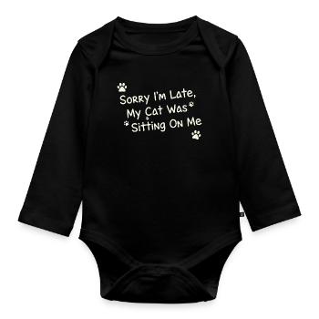 Sorry Im Late My Cat Was Sitting On Me Funny Pet - Organic Longsleeve Baby Bodysuit - black - Front