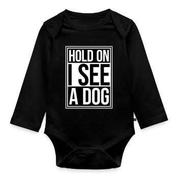 Hold On I See A Dog Hund Lustig Abgelenkt Spruch - Baby Bio-Langarm-Body - Schwarz - Vorne