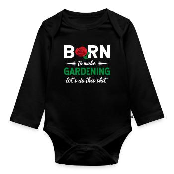 Born To Make Gardening Let's Do This Graphic - Organic Longsleeve Baby Bodysuit - black - Front