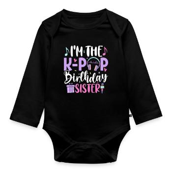 I'm The K Pop Birthday Sister - Organic Longsleeve Baby Bodysuit - black - Front