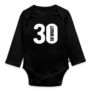 30 so what? Gar nicht so schlimm - Geburtstag - Baby Bio-Langarm-Body - Schwarz - Vorne