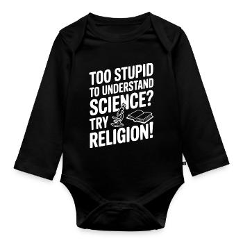 Trop stupide pour comprendre la science ? Essaie la religion ! - Body Bébé bio manches longues - noir - Devant