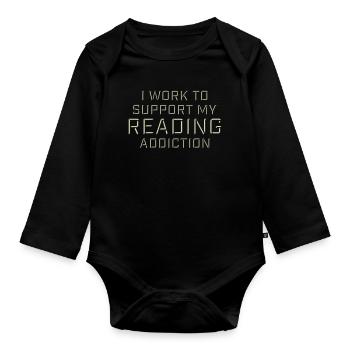 I Work To Support My Reading Addiction Books Logo - Organic Longsleeve Baby Bodysuit - black - Front