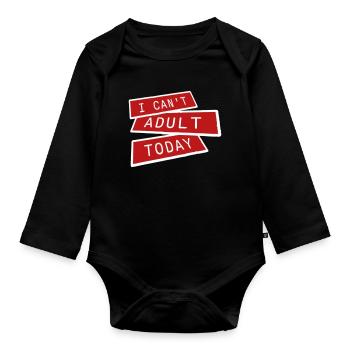 I Can't Adult Today Funny Adult Saying Logo - Organic Longsleeve Baby Bodysuit - black - Front