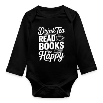 Drink Tea Read Books Be Happy - Organic Longsleeve Baby Bodysuit - black - Front