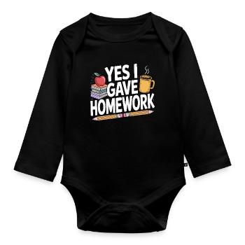 High School Teacher Yes I Gave Homework Education - Organic Longsleeve Baby Bodysuit - black - Front