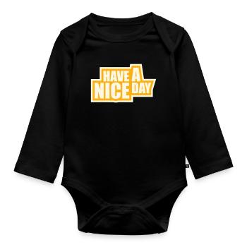Have A Nice Day Funny Sarcastic Saying Cute - Organic Longsleeve Baby Bodysuit - black - Front