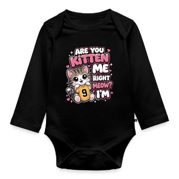 9th Birthday Cat Are You Kitten Me Right Meow - Organic Longsleeve Baby Bodysuit - black - Front
