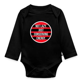 Not Lazy Just Conserving Energy Funny Lazy Saying - Organic Longsleeve Baby Bodysuit - black - Front