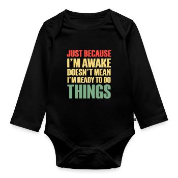 Nur weil ich wach bin, mache ich nichts - Baby Bio-Langarm-Body - Schwarz - Vorne