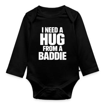 I Need A Hug From A Baddie Lustiger Spruch - Organic Longsleeve Baby Bodysuit - black - Front