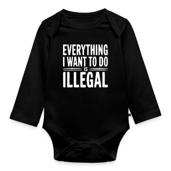 Everything I Want To Do Is Illegal - Organic Longsleeve Baby Bodysuit - black - Front