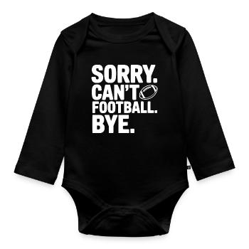 Sorry. Can't. Football. Bye. - Organic Longsleeve Baby Bodysuit - black - Front