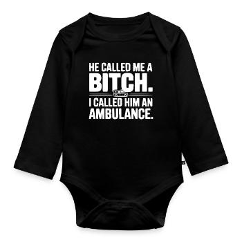 He Called Me a Bich. I Called Him an Ambulance. - Organic Longsleeve Baby Bodysuit - black - Front