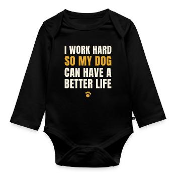 I Work Hard So My Dog Can Have A Better Life - Baby Bio-Langarm-Body - Schwarz - Vorne