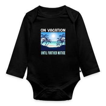 On Vacation Untill Further Notice | Summer Travel - Organic Longsleeve Baby Bodysuit - black - Front