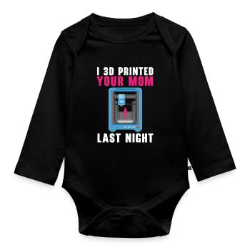 I 3D printed your mom last night. - Organic Longsleeve Baby Bodysuit - black - Front