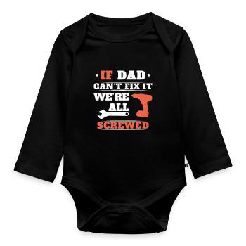 If Dad can't fix it, no one can - Organic Longsleeve Baby Bodysuit - black - Front