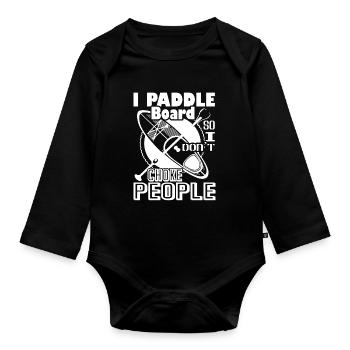 Paddleboarding I Paddle Board So I Dont Choke Peop - Organic Longsleeve Baby Bodysuit - black - Front