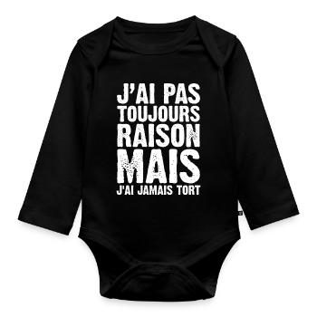 J'ai Pas Toujours Raison Mais J'ai Jamais Tort - Body Bébé bio manches longues - noir - Devant