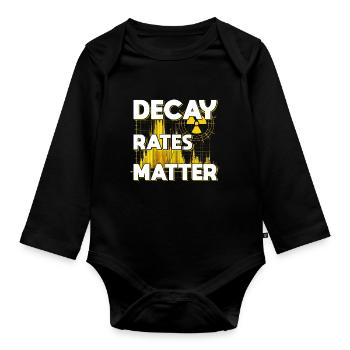 Nuclear Engineer Nuclear Technician Decay Rates Matter - Organic Longsleeve Baby Bodysuit - black - Front