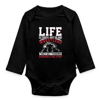 Life Is Tough, But So Are Wrestlers - They Get Thr - Organic Longsleeve Baby Bodysuit - black - Front