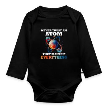 Never trust an atom - they invent everything - Organic Longsleeve Baby Bodysuit - black - Front