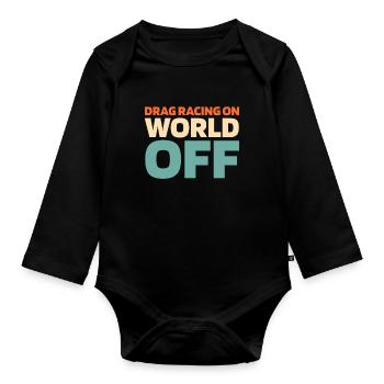 Dragster Drag Race Drag Racing On World Off - Organic Longsleeve Baby Bodysuit - black - Front