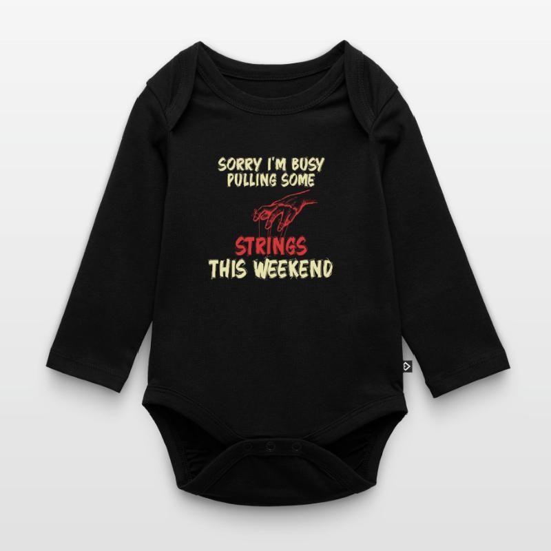 Sorry I'm Busy Pulling Some Strings This Weekend Organic Longsleeve Baby Bodysuit