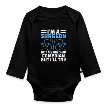 I'm A Surgeon Not A Stand-Up Comedian But I'll Try - Organic Longsleeve Baby Bodysuit - black - Front