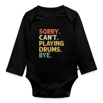 Sorry Can't Playing Drums Bye Drumming Drum Drumme - Organic Longsleeve Baby Bodysuit - black - Front