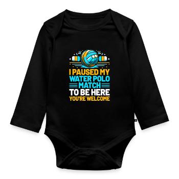 I Paused My Water Polo Match To Be Here You're Wel - Organic Longsleeve Baby Bodysuit - black - Front