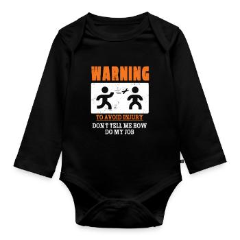Warning: To Avoid Injury Don't Tell Me How To Do - Organic Longsleeve Baby Bodysuit - black - Front