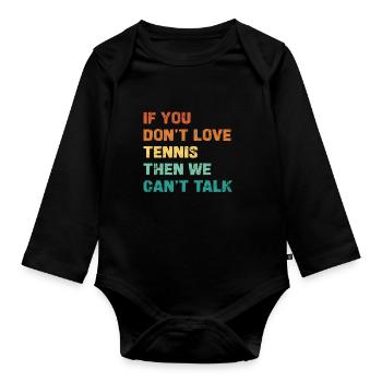 If you don't love tennis, we can't talk - Organic Longsleeve Baby Bodysuit - black - Front