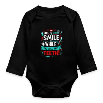 Life is short; smile while you still have teeth! - Organic Longsleeve Baby Bodysuit - black - Front