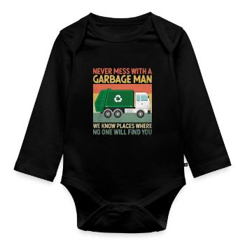 Never Mess With A Garbage Man Trash Collector - Organic Longsleeve Baby Bodysuit - black - Front