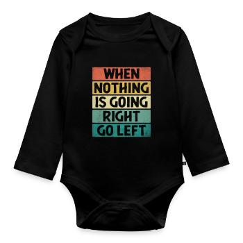 Wenn nichts richtig läuft, geh nach links, Sarkasmus - Baby Bio-Langarm-Body - Schwarz - Vorne