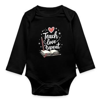 Teach Love Repeat – Teacher Educator Education School - Organic Longsleeve Baby Bodysuit - black - Front