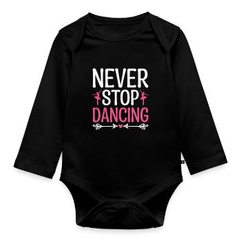 Never Stop Dancing For Dancing Dancer Choreography - Organic Longsleeve Baby Bodysuit - black - Front