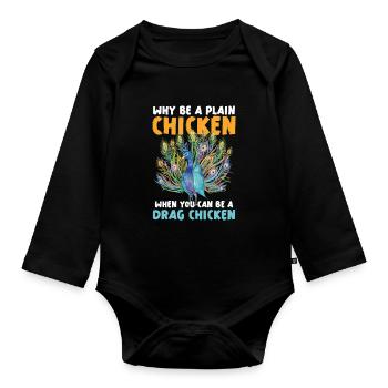 Why be a plain chicken when you're a drag - Organic Longsleeve Baby Bodysuit - black - Front